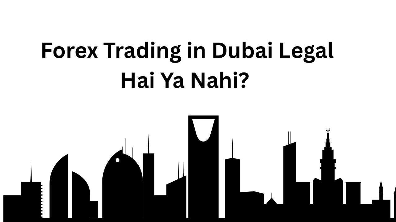 Forex Trading in Dubai Legal Hai Ya Nahi? Latest Rules for Indian 2026