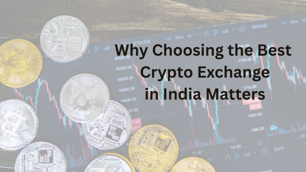 Why Choosing the Best Crypto Exchange in India Matters