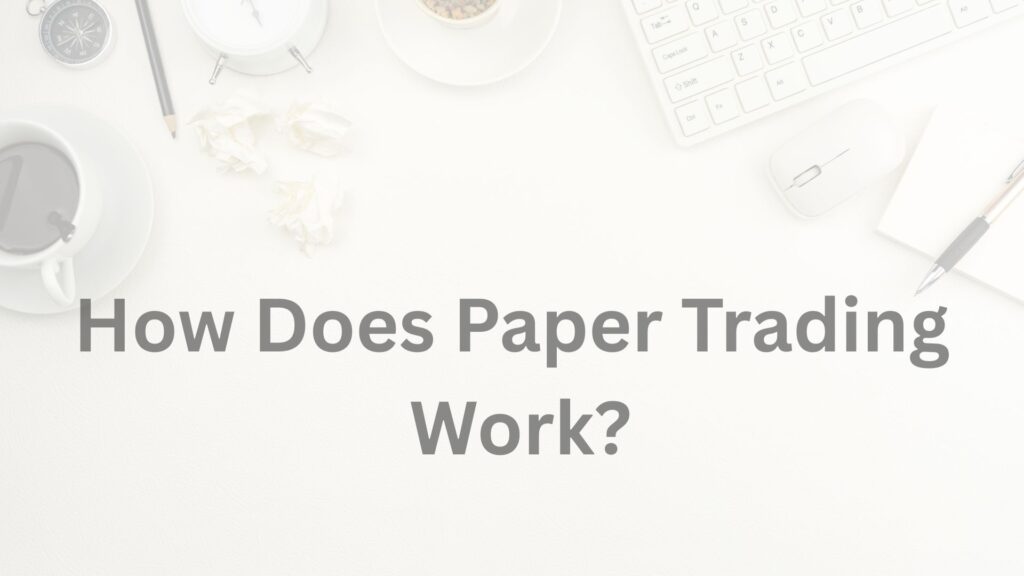 How Does Paper Trading Work?